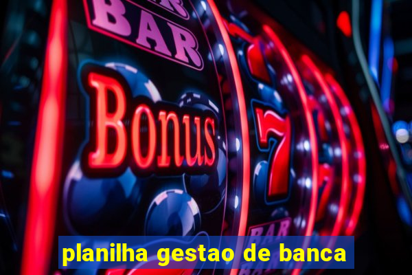 planilha gestao de banca